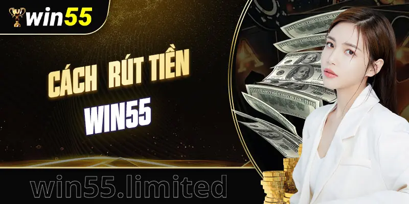 CÁCH RÚT TIỀN WIN55