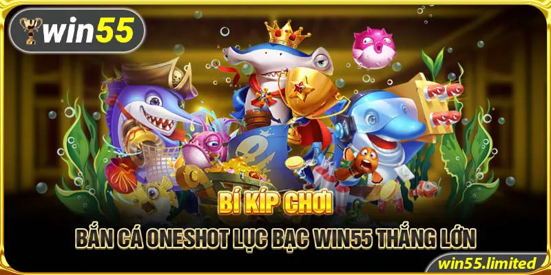 Bí kíp chơi bắn cá Oneshot Lục Bạc Win55