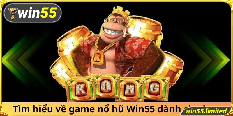 Tìm hiểu về game nổ hũ Win55 dành cho bạn